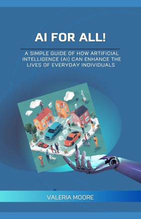 AI for ALL: How AI can enhance the lives of everyday individuals