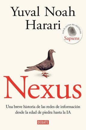 Nexus: Una Breve Historia de Las Redes de Informaci? Desde La Edad de Piedra Ha Sta La Ia / Nexus: A Brief History of Information Networks from the S