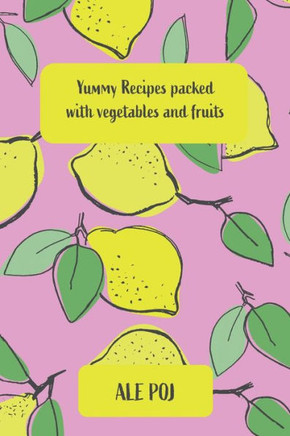 Yummy Recipes packed with vegetables and fruits