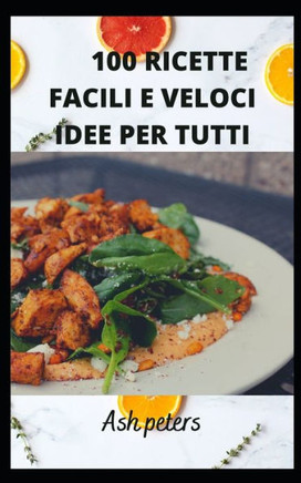 100 Ricette Facili E Veloci Idee Per Tutti