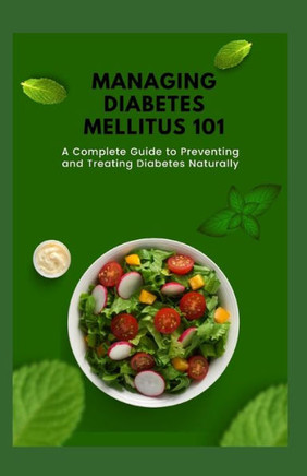 Managing Diabetes mellitus 101: A Complete Guide to Preventing and Treating Diabetes Naturally