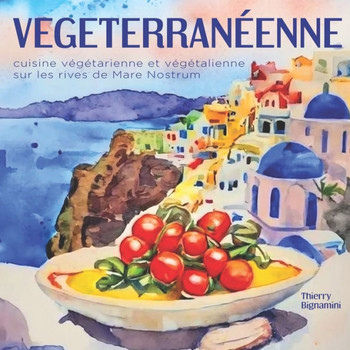 Vegeterran?nne: cuisine v??arienne et v??alienne sur les rives de Mare Nostrum