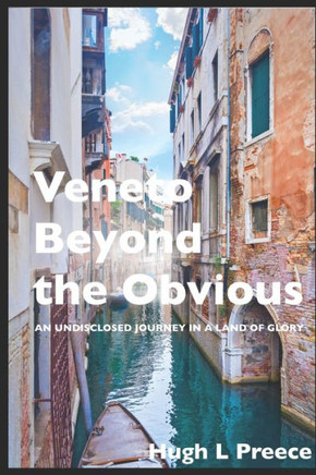 Veneto Beyond the Obvious: An Undisclosed Journey in a Land of Glory