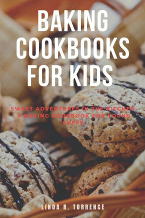 Baking cookbook for kids: Sweet Adventures in the Kitchen A Baking Cookbook for Young Chefs