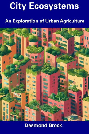City Ecosystems: An Exploration of Urban Agriculture