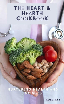 Th&#1077; Heart & H&#1077;&#1072;rth C&#1086;&#1086;kb&#1086;&#1086;k: Nurtur&#1110;ng Health &#1072;nd Int&#1110;m&#1072;&#1089;&#1091;
