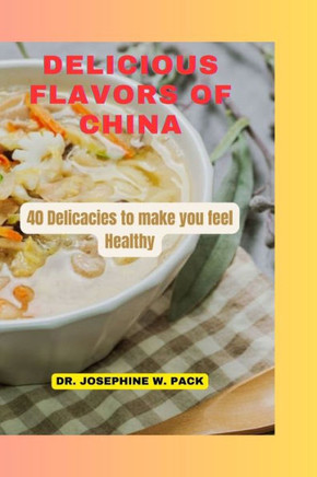 Delicious Flavors of China: 40 Delicacies to make you feel Healthy