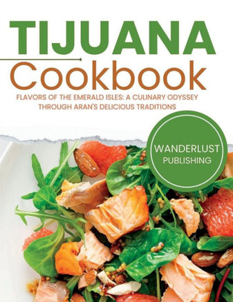 Tijuana Cookbook: Tantalizing Tastes from Tijuana's Streets: A Culinary Retreat