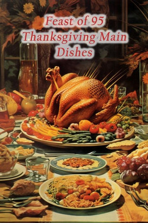 Feast of 95 Thanksgiving Main Dishes