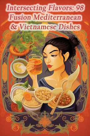 Intersecting Flavors: 98 Fusion Mediterranean & Vietnamese Dishes