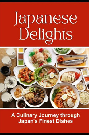 Japanese Delights: A Culinary Journey through Japan's Finest Dishes