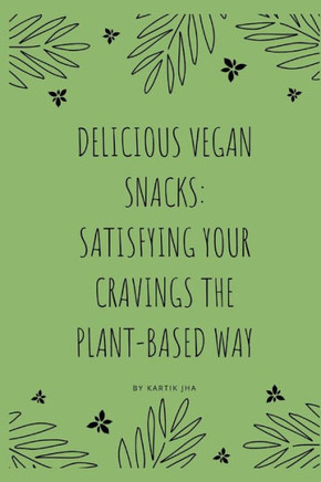 Delicious Vegan Snacks: Satisfying Your Cravings the Plant-Based Way