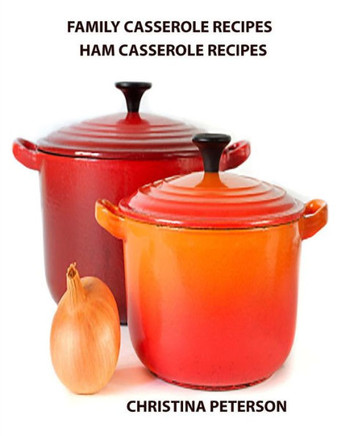 Family Casserole Recipes, Ham Casserole Recipes: After every title there is a note space for comments, Ingredients vary: Noodles, Spinach, Peas, onions (Casseroles)