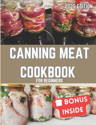 Canning Meat Cookbook for Beginners: Easy and Affordable Homemade Recipes for the Modern Kitchen