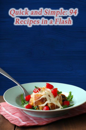 Quick and Simple: 94 Recipes in a Flash