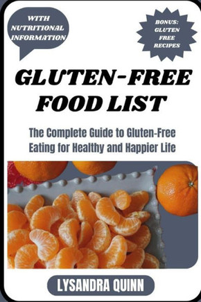 Gluten-Free Food List: The Complete Guide to Gluten-free Eating for Healthy and Happier Life