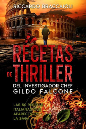 Recetas de Thriller: Los 50 platos italianos de la cocina de Gildo Falcone