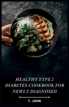 Healthy Type 2 Diabetes Cookbook for Newly Diagnosed