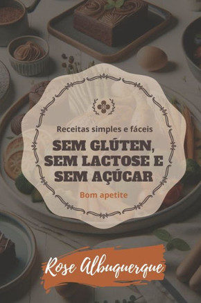 Receitas Simples e F?eis: Sem Gl?en, Sem Lactose e sem a?car