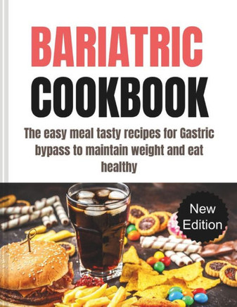 Bariatric Cookbook: The easy meal tasty recipes for Gastric bypass to maintain weight and eat healthy