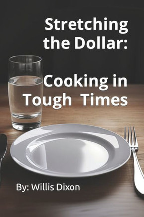 Stretching the Dollar: Cooking in Tough TImes