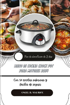 Libro de Cocina Crock Pot Para Mayores 2024: Con 50 recetas sabrosas y f?iles de seguir