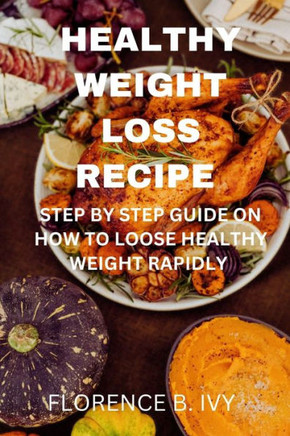 Healthy weight loss recipe: Step by step guide on how to loose healthy weight rapidly