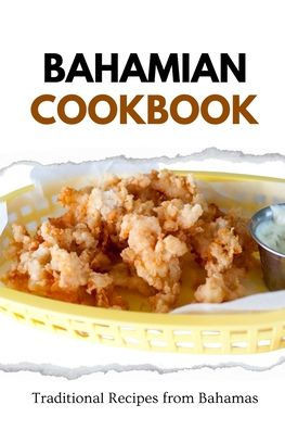 Bahamian Cookbook: Traditional Recipes from Bahamas