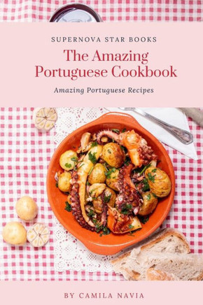 The Amazing Portuguese Cookbook: Amazing Portuguese Recipes