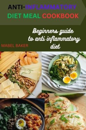 Anti-Inflammatory Diet Meal Cookbook: Beginners guide to anti inflammatory diet