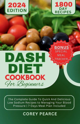 Dash Diet Cookbook for Beginners: The Complete Guide To Quick And Delicious Low Sodium Recipes to Managing Your Blood Pressure 7-Days Meal Plan Includ