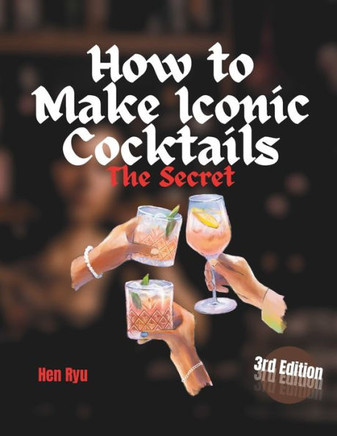 How to make Iconic Cocktails: Unveiling the Art and Science Behind Crafting Iconic Cocktails