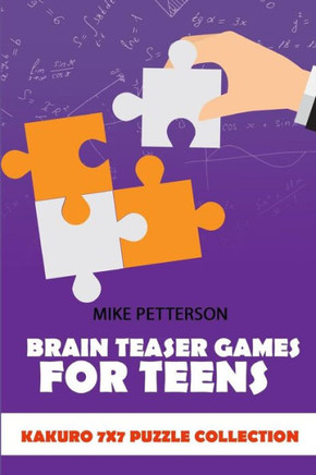 Brain Teaser Games For Teens: Kakuro 7x7 Puzzle Collection (Math Puzzles For Teens)