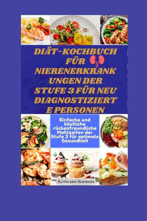 Di?-Kochbuch f? Nierenerkrankungen der Stufe 3 f? neu diagnostizierte Personen: Einfache und k?tliche r?kenfreundliche Mahlzeiten der Stufe 3 f?