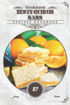 Zesty Citrus Bars: Recipes cookbook