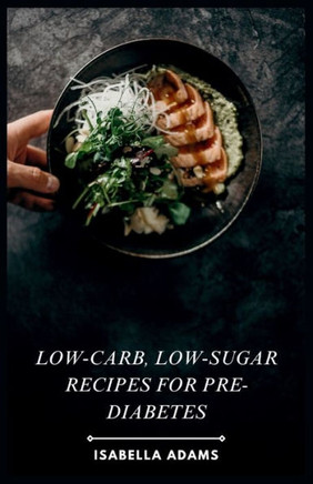 Low-Carb, Low-Sugar Recipes for Pre-Diabetes