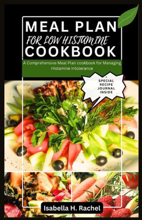 Low Histamine Cookbook: A Comprehensive Meal Plan for Managing Histamine Intolerance