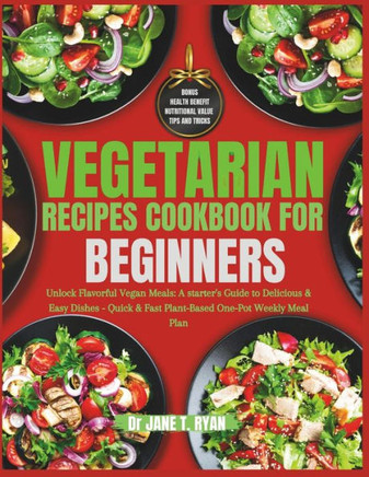 Vegetarian Recipes cookbook for beginners: unlock flavorful vegan meals: a starter's guide to delicious & easy dishes- quick & fast plant-based one-po