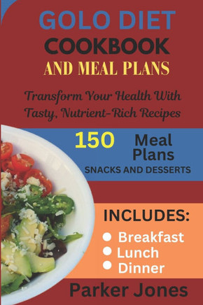GoLo Diet Cookbook And Meal Plans: Transform Your Health with Tasty, Nutrient-Rich Recipes