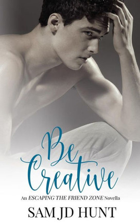 Be Creative (Escaping the Friend Zone)