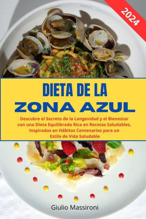 Dieta de la Zona Azul: Descubre el Secreto de la Longevidad y el Bienestar con una Dieta Equilibrada Rica en Recetas Saludables, Inspiradas e