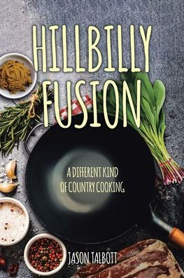 Hillbilly Fusion: A Different Kind of Country Cooking