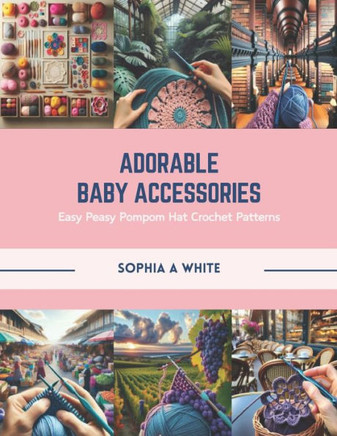 Adorable Baby Accessories: Easy Peasy Pompom Hat Crochet Patterns