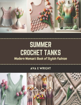 Summer Crochet Tanks: Modern Woman's Book of Stylish Fashion