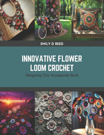 Innovative Flower Loom Crochet: Designing Chic Accessories Book