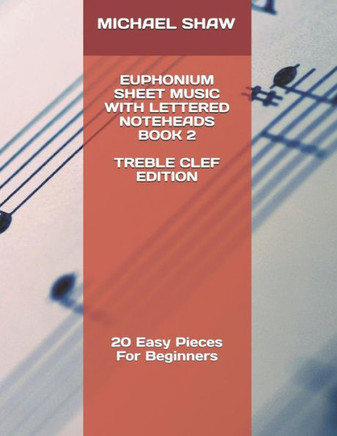 Euphonium Sheet Music With Lettered Noteheads Book 2 Treble Clef Edition: 20 Easy Pieces For Beginners (Euphonium Sheet Music With Lettered Noteheads (Treble Clef))