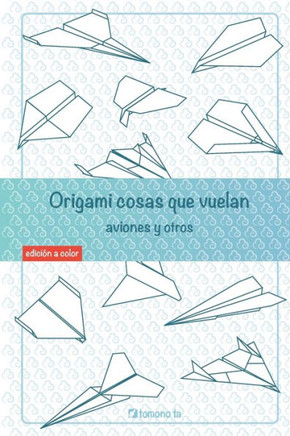 Origami cosas que vuelan. Aviones y otros: Libro de Aviones de papel: gu? para ni?s y adultos