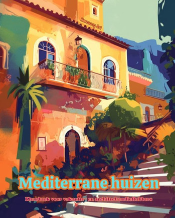 Mediterrane huizen Kleurboek voor vakantie- en architectuurliefhebbers Geweldige ontwerpen voor totale ontspanning: Droomhuizen in het mediterrane par