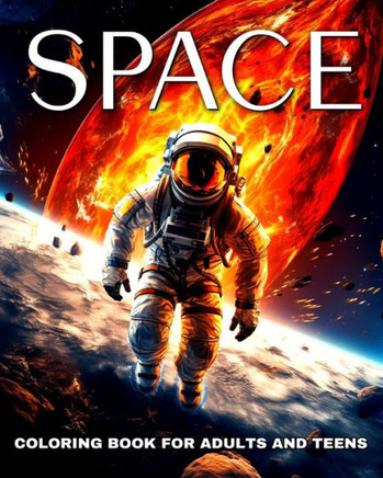 Space Coloring Book for Adults and Teens: Space Coloring Pages with Astronauts, Rockets, Planets, Galaxies and More