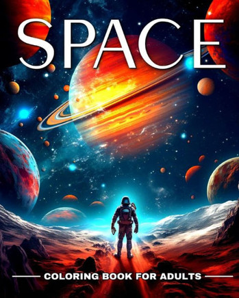 Space Coloring Book for Adults: Outer Space Coloring Pages with Astronauts, Rockets, Planets, Aliens and More